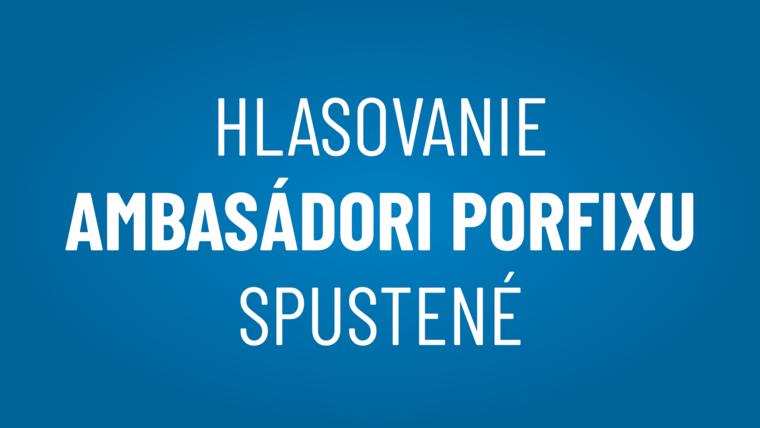 HLASOVANIE AMBASÁDORI PORFIXU SPUSTENÉ!